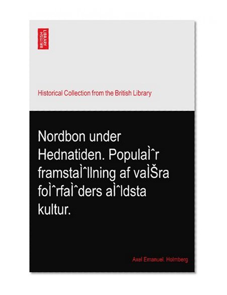 Nordbon under Hednatiden. PopulaÃŒr framstaÃŒllning af vaÃŒSra foÃŒrfaÃŒders aÃŒldsta kultur.