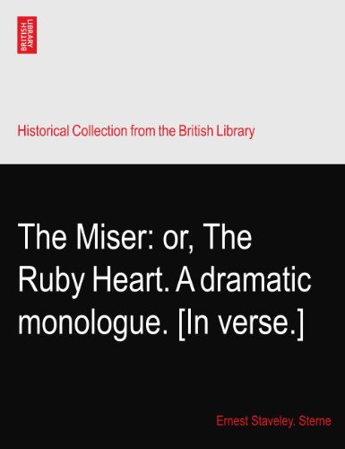 The Miser: or, The Ruby Heart. A dramatic monologue. [In verse.]