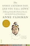 The Spirit Catches You and You Fall Down: A Hmong Child, Her American Doctors, and the Collision of Two Cultures