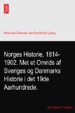 Norges Historie, 1814-1902. Met et Omrids af Sveriges og Danmarks Historie i det 19de Aarhundrede.