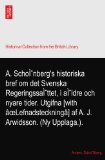 A. SchoÃŒnberg's historiska bref om det Svenska RegeringssaÃŒttet, i aÃŒldre och nyare tider. Utgifna [with Ã¢oeLefnadsteckningÃ¢] af A. J. Arwidsson. (Ny Upplaga.).