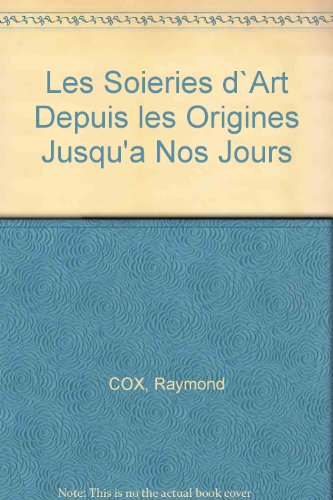 Les Soieries d`Art Depuis les Origines Jusqu'a Nos Jours