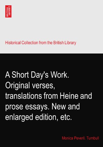 A Short Day's Work. Original verses, translations from Heine and prose essays. New and enlarged edition, etc.