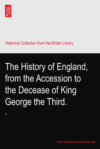 The History of England, from the Accession to the Decease of King George the Third.: 1