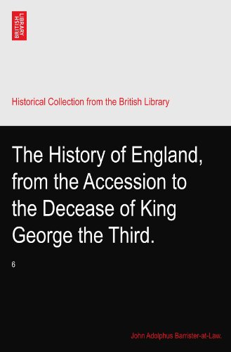 The History of England, from the Accession to the Decease of King George the Third.: 6