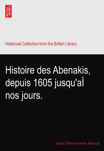 Histoire des Abenakis, depuis 1605 jusqu'aÃŒ nos jours.