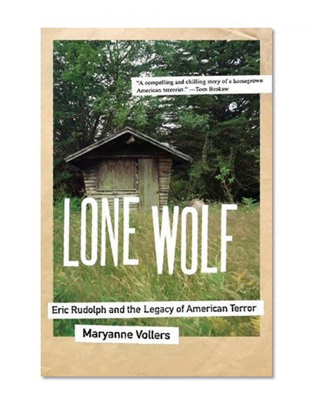 Lone Wolf: Eric Rudolph and the Legacy of American Terror