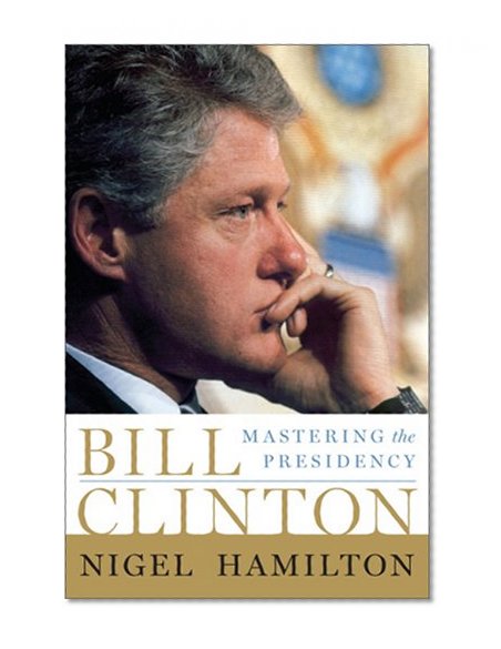 Bill Clinton: Mastering the Presidency