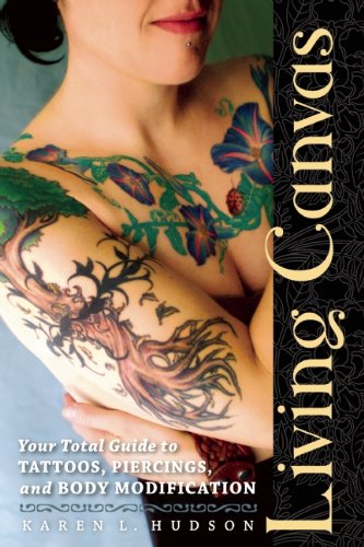 Living Canvas: Your Total Guide to Tattoos, Piercings, and Body Modification