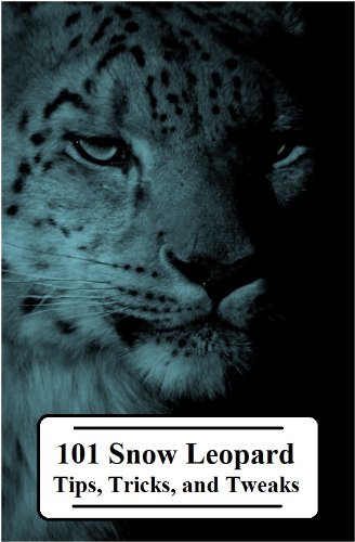 101 Snow Leopard Tips, Tricks, and Tweaks