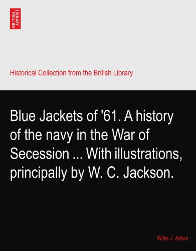 Blue Jackets of '61. A history of the navy in the War of Secession ... With illustrations, principally by W. C. Jackson.