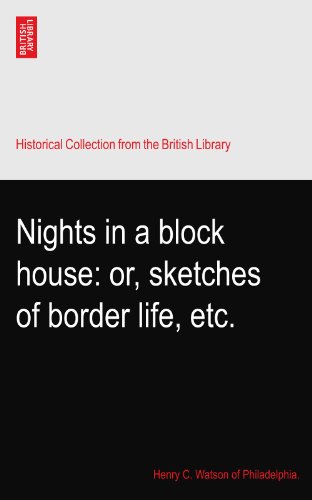 Nights in a block house: or, sketches of border life, etc.