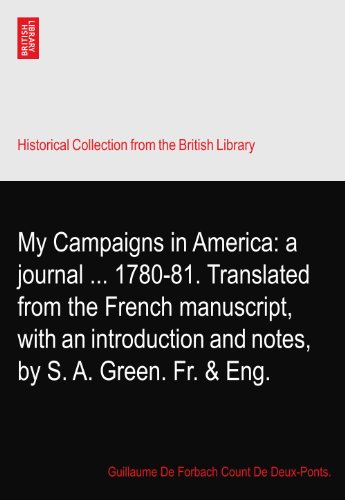 My Campaigns in America: a journal ... 1780-81. Translated from the French manuscript, with an introduction and notes, by S. A. Green. Fr. & Eng.