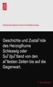 Geschichte und ZustaÃŒË†nde des Herzogthums Schleswig oder SuÃŒË†djuÃŒË†tland von den aÃŒË†ltesten Zeiten bis auf die Gegenwart.