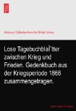 Lose TagebuchblaÃŒtter zwischen Krieg und Frieden. Gedenkbuch aus der Kriegsperiode 1866 zusammengetragen.