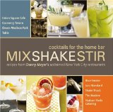 Mix Shake Stir: Recipes from Danny Meyer's Acclaimed New York City Restaurants