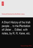 A Short History of the Irish people ... to the Plantation of Ulster ... Edited, with notes, by R. R. Kane, etc.