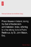 Prison Abuses in Ireland, during the Earl of Hardwicke's administration. Index, referring to a few strong facts in Pedro Redivivus, by St. John Mason, Esq.