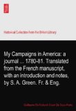 My Campaigns in America: a journal ... 1780-81. Translated from the French manuscript, with an introduction and notes, by S. A. Green. Fr. & Eng.