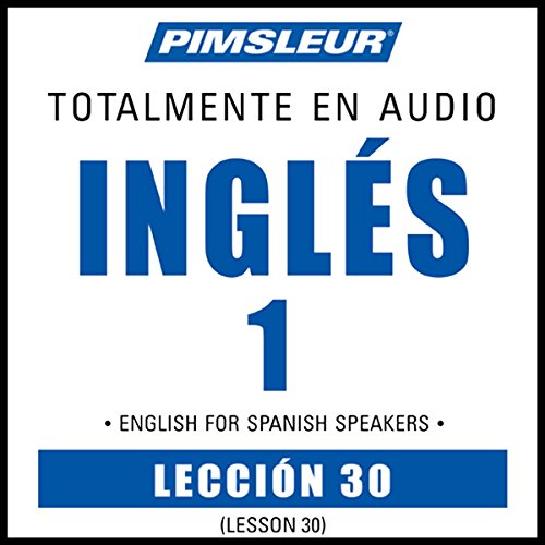 ESL Spanish Phase 1, Unit 30: Learn to Speak and Understand English as a Second Language with Pimsleur Language Programs