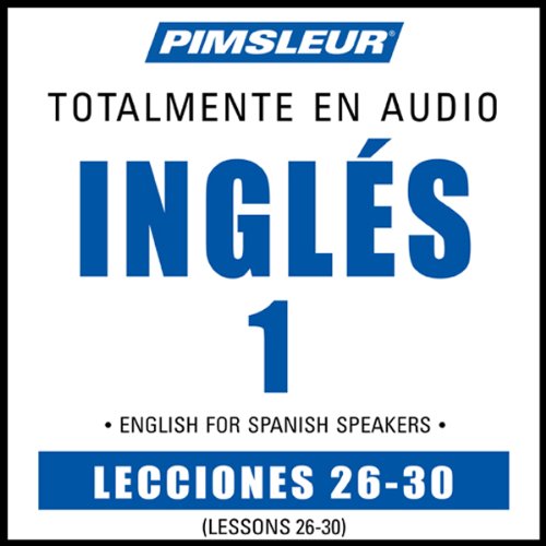 ESL Spanish Phase 1, Unit 26-30: Learn to Speak and Understand English as a Second Language with Pimsleur Language Programs