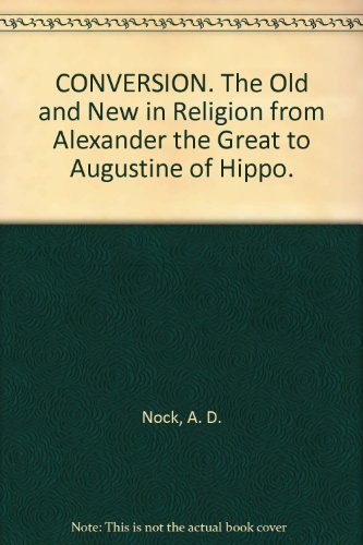 CONVERSION. The Old and New in Religion from Alexander the Great to Augustine of Hippo.