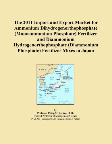 The 2011 Import and Export Market for Ammonium Dihydrogenorthophosphate (Monoammonium Phosphate) Fertilizer and Diammonium Hydrogenorthophosphate (Diammonium Phosphate) Fertilizer Mixes in Japan