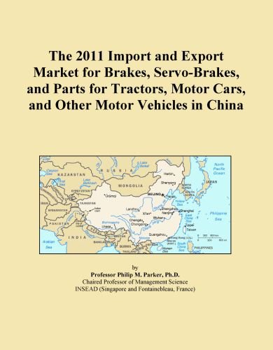 The 2011 Import and Export Market for Brakes, Servo-Brakes, and Parts for Tractors, Motor Cars, and Other Motor Vehicles in China