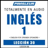 ESL Spanish Phase 1, Unit 30: Learn to Speak and Understand English as a Second Language with Pimsleur Language Programs