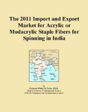 The 2011 Import and Export Market for Acrylic or Modacrylic Staple Fibers for Spinning in India