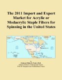 The 2011 Import and Export Market for Acrylic or Modacrylic Staple Fibers for Spinning in the United States