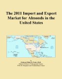 The 2011 Import and Export Market for Almonds in the United States