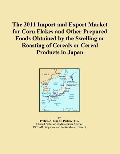 The 2011 Import and Export Market for Corn Flakes and Other Prepared Foods Obtained by the Swelling or Roasting of Cereals or Cereal Products in Japan