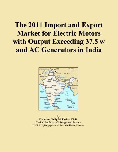 The 2011 Import and Export Market for Electric Motors with Output Exceeding 37.5 w and AC Generators in India