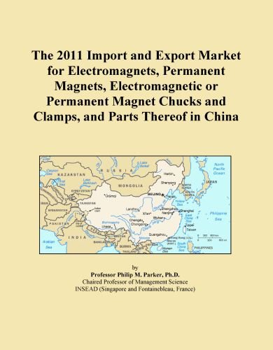 The 2011 Import and Export Market for Electromagnets, Permanent Magnets, Electromagnetic or Permanent Magnet Chucks and Clamps, and Parts Thereof in China