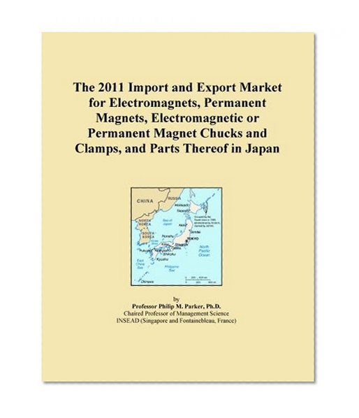 The 2011 Import and Export Market for Electromagnets, Permanent Magnets, Electromagnetic or Permanent Magnet Chucks and Clamps, and Parts Thereof in Japan