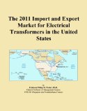 The 2011 Import and Export Market for Electrical Transformers in the United States