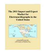 The 2011 Import and Export Market for Electrocardiographs in the United States