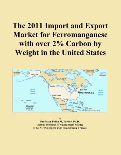 The 2011 Import and Export Market for Ferromanganese with over 2% Carbon by Weight in the United States