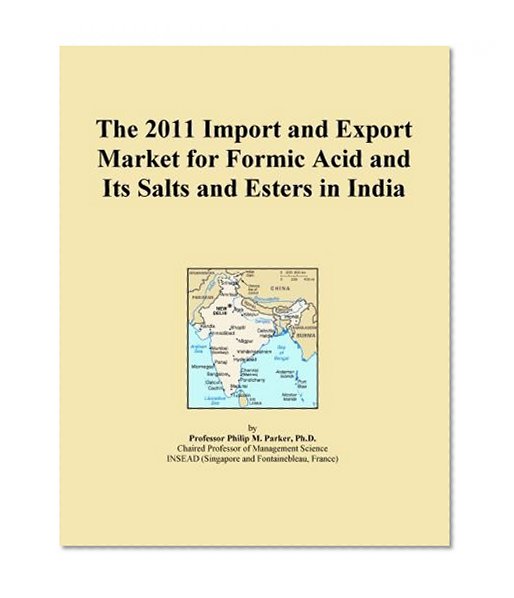 The 2011 Import and Export Market for Formic Acid and Its Salts and Esters in India