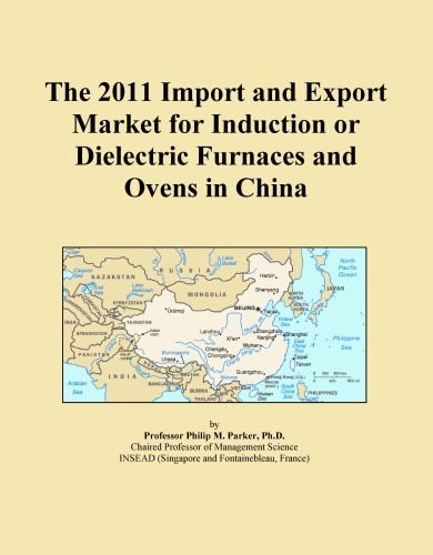The 2011 Import and Export Market for Induction or Dielectric Furnaces and Ovens in China