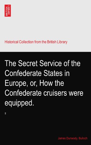 The Secret Service of the Confederate States in Europe, or, How the Confederate cruisers were equipped.: II
