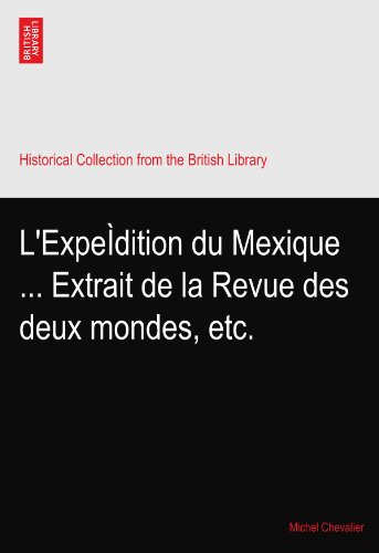 L'ExpeÃŒdition du Mexique ... Extrait de la Revue des deux mondes, etc.