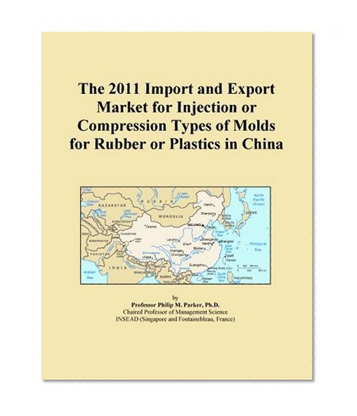 The 2011 Import and Export Market for Injection or Compression Types of Molds for Rubber or Plastics in China