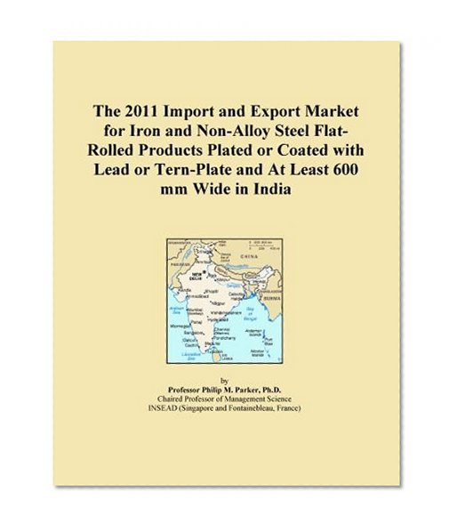 The 2011 Import and Export Market for Iron and Non-Alloy Steel Flat-Rolled Products Plated or Coated with Lead or Tern-Plate and At Least 600 mm Wide in India
