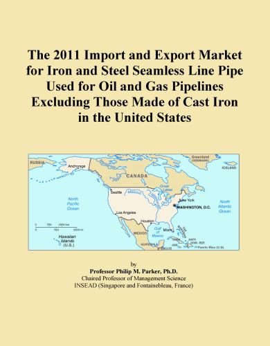 The 2011 Import and Export Market for Iron and Steel Seamless Line Pipe Used for Oil and Gas Pipelines Excluding Those Made of Cast Iron in the United States