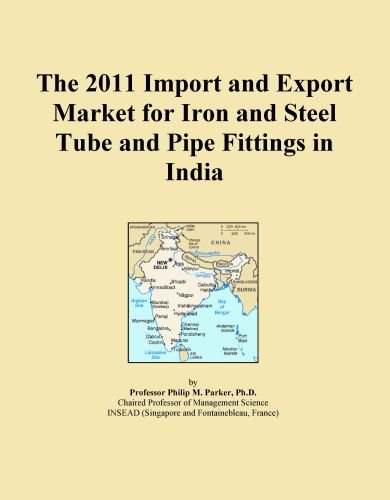 The 2011 Import and Export Market for Iron and Steel Tube and Pipe Fittings in India
