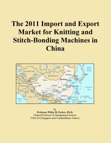 The 2011 Import and Export Market for Knitting and Stitch-Bonding Machines in China