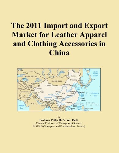 The 2011 Import and Export Market for Leather Apparel and Clothing Accessories in China