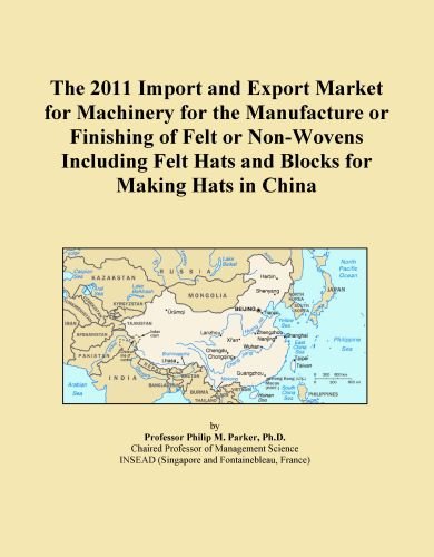 The 2011 Import and Export Market for Machinery for the Manufacture or Finishing of Felt or Non-Wovens Including Felt Hats and Blocks for Making Hats in China